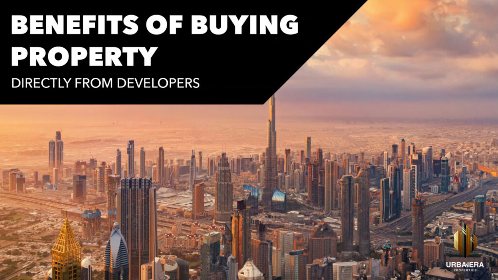 benefits of buying property directly from developers